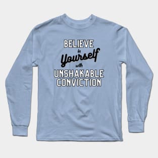 Believe in yourself with unshakable conviction Long Sleeve T-Shirt